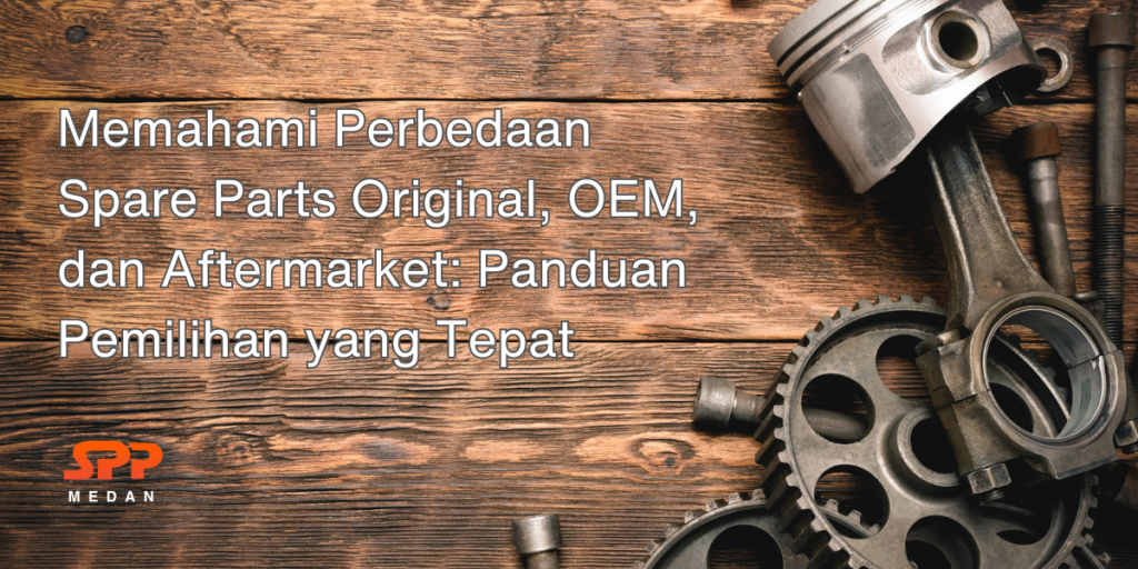 Memahami Perbedaan Sparepart Original Oem Dan Aftermarket Panduan Lengkap Untuk Pemilik Kendaraan